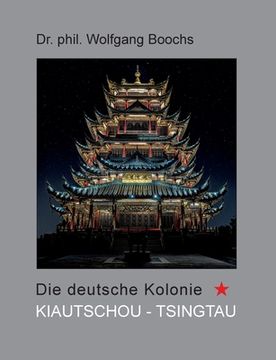 portada Die deutsche Kolonie Kiautschou - Tsingtau (en Alemán)