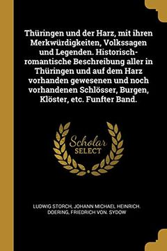 portada Thüringen und der Harz, mit Ihren Merkwürdigkeiten, Volkssagen und Legenden. Historisch-Romantische Beschreibung Aller in Thüringen und auf dem Harz. Klöster, Etc. Funfter Band. (en Alemán)