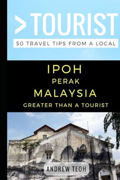portada Greater Than a Tourist- Ipoh Perak Malaysia: 50 Travel Tips From a Local (Greater Than a Tourist Malaysia) (in English)