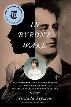 portada In Byron'S Wake: The Turbulent Lives of Lord Byron'S Wife and Daughter: Annabella Milbanke and ada Lovelace (en Inglés)