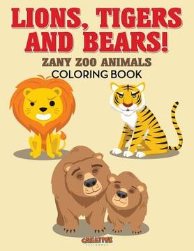 portada Lions, Tigers and Bears! Zany Zoo Animals Coloring Book (en Inglés)