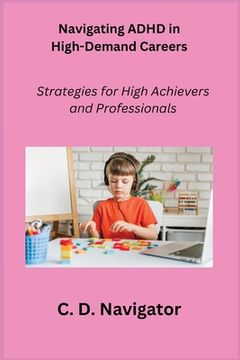 portada Navigating ADHD in High-Demand Careers: Strategies for High Achievers and Professionals (in English)