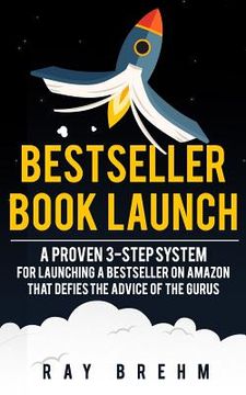 portada Bestseller Book Launch: A Proven 3-Step System For Launching A Bestseller on Amazon That Defies The Advice Of The Gurus (in English)