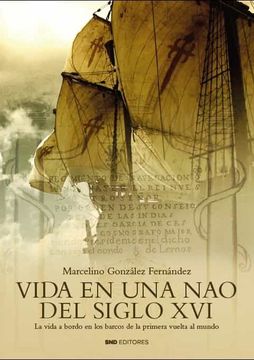 portada Vida en una nao del Siglo Xvi: La Vida a Bordo en los Barcos de la Primera Vuelta al Mundo (Historia) (in Spanish)