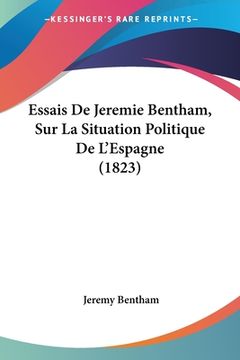 portada Essais De Jeremie Bentham, Sur La Situation Politique De L'Espagne (1823) (en Francés)