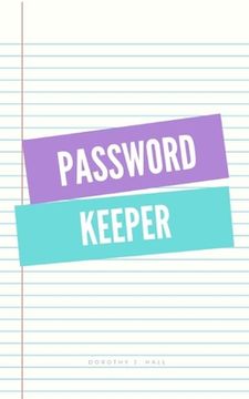 portada Password keeper: Keep your usernames, passwords, social info, web addresses and security questions in one. So easy & organized (en Inglés)