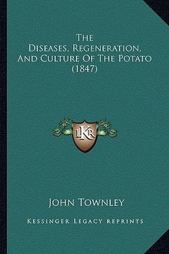 portada the diseases, regeneration, and culture of the potato (1847) (en Inglés)