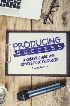 portada Producing Success: A Career Guide for Conference Producers (in English)