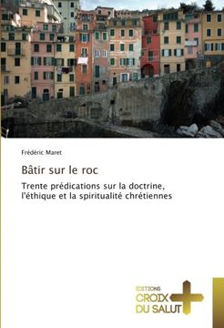 portada Bâtir sur le roc: Trente prédications sur la doctrine, l'éthique et la spiritualité chrétiennes (French Edition)