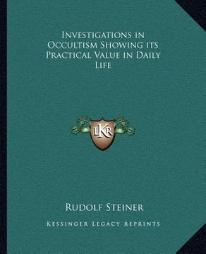 portada investigations in occultism showing its practical value in dinvestigations in occultism showing its practical value in daily life aily life (in English)
