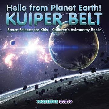 portada Hello from Planet Earth! KUIPER BELT - Space Science for Kids - Children's Astronomy Books (in English)