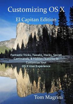 portada Customizing OS X - El Capitan Edition: Fantastic Tricks, Tweaks, Hacks, Secret Commands, & Hidden Features to Customize Your OS X User Experience (en Inglés)