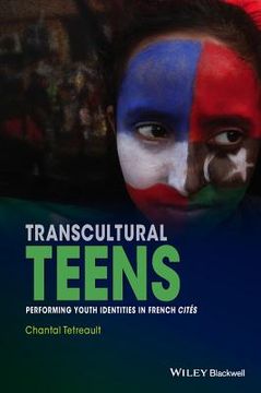 Transcultural Teens: Performing Youth Identities in French Cites (en Inglés)
