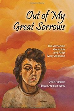 portada Out of My Great Sorrows: The Armenian Genocide and Artist Mary Zakarian (in English)