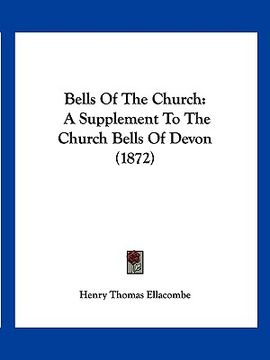 portada bells of the church: a supplement to the church bells of devon (1872) (en Inglés)
