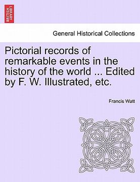 portada pictorial records of remarkable events in the history of the world ... edited by f. w. illustrated, etc. (en Inglés)