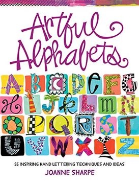 portada Artful Alphabets: 55 Inspiring Hand Lettering Techniques and Ideas (en Inglés)