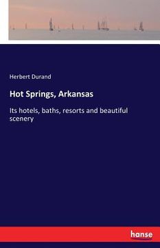 portada Hot Springs, Arkansas: Its hotels, baths, resorts and beautiful scenery