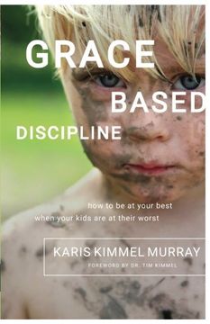 portada Grace Based Discipline: How to Be at Your Best When Your Kids Are at Their Worst (en Inglés)