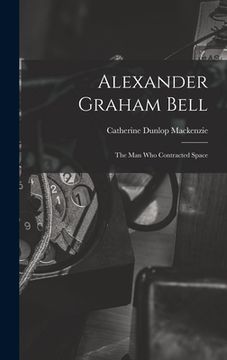 portada Alexander Graham Bell: the Man Who Contracted Space (en Inglés)