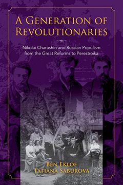 portada A Generation of Revolutionaries: Nikolai Charushin and Russian Populism From the Great Reforms to Perestroika (in English)