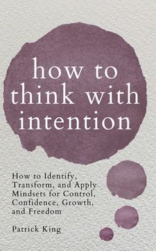 portada How to Think with Intention: How to Identify, Transform, and Apply Mindsets for Control, Confidence, Growth, and Freedom (en Inglés)