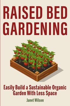 portada Raised Bed Gardening: Easily Build a Sustainable Organic Garden With Less Space (in English)