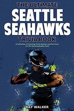 portada The Ultimate Seattle Seahawks Trivia Book: A Collection of Amazing Trivia Quizzes and fun Facts for Die-Hard Seahawks Fans! (en Inglés)