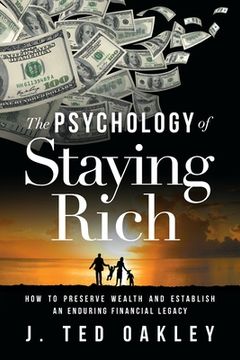 portada The Psychology of Staying Rich: How to Preserve Wealth and Establish an Enduring Financial Legacy (en Inglés)