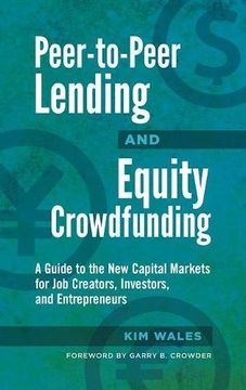 portada Peer-to-Peer Lending and Equity Crowdfunding: A Guide to the New Capital Markets for Job Creators, Investors, and Entrepreneurs