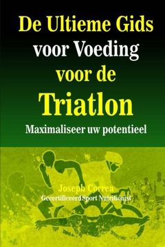 portada De Ultieme Gids voor Voeding voor de Triatlon: Maximaliseer uw potentieel (Dutch Edition)