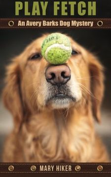 portada Play Fetch: An Avery Barks Dog Mystery: Volume 3 (Avery Barks Dog Mysteries)