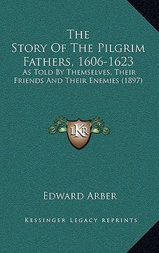 portada the story of the pilgrim fathers, 1606-1623: as told by themselves, their friends and their enemies (1897)