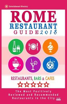 portada Rome Restaurant Guide 2018: Best Rated Restaurants in Rome - 500 restaurants, bars and cafés recommended for visitors, 2018 (en Inglés)