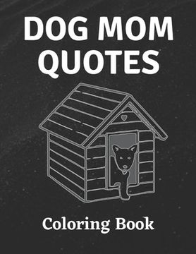 portada Dog Mom Quotes Coloring Book: Dog Mom Coloring Book: All Ages Dog mom Coloring Book (en Inglés)