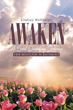 portada Awaken: A Soul Quenching Journey: From Devastation to Deliverance (en Inglés)