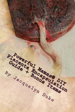 portada Powerful Mamas diy Placenta Encapsulation Guide + Bonus Items: A How-To Guide for the Raw, tcm or Basic-Heated Methods of Preparation (en Inglés)