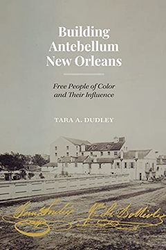 portada Building Antebellum new Orleans: Free People of Color and Their Influence (Lateral Exchanges: Architecture, Urban Development, and Transnational Practices) (en Inglés)