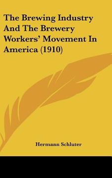 portada the brewing industry and the brewery workers' movement in america (1910) (en Inglés)