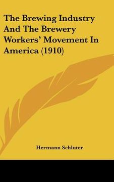 portada the brewing industry and the brewery workers' movement in america (1910) (in English)