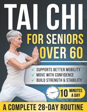 Tai chi for seniors over 60. 28-Day Illustrated Program with 150+ Gentle Movements - 10 Minutes a Day to Help Build Strength, Stay Active & Move More Comfortably in Daily Life