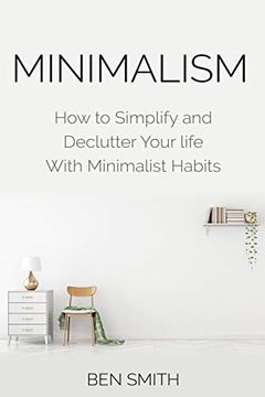 portada Minimalism: How to Simplify and Declutter Your Life With Minimalist Habits (en Inglés)