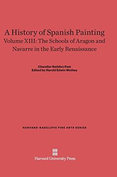 portada A History of Spanish Painting, Volume Xiii, the Schools of Aragon and Navarre in the Early Renaissance (Harvard-Radcliffe Fine Arts) (en Inglés)
