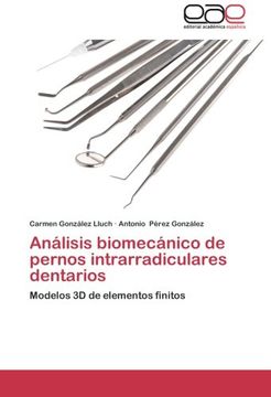 portada Análisis biomecánico de pernos intrarradiculares dentarios: Modelos 3D de elementos finitos