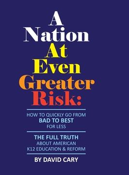 portada A Nation At Even Greater Risk - Full Color Hard Cover: How To Quickly Go From BAD To BEST For Less (in English)
