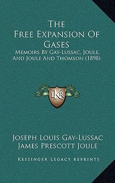 portada the free expansion of gases: memoirs by gay-lussac, joule, and joule and thomson (1898) (in English)