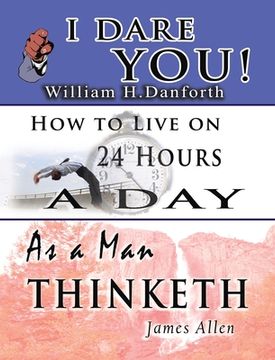 portada The Wisdom of William H. Danforth, James Allen & Arnold Bennett- Including: I Dare You!, As a Man Thinketh & How to Live on 24 Hours a Day