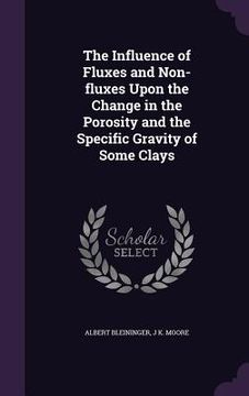 portada The Influence of Fluxes and Non-fluxes Upon the Change in the Porosity and the Specific Gravity of Some Clays (en Inglés)