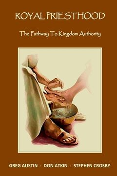 portada Royal Priesthood: The Pathway to Kingdom Authority (in English)