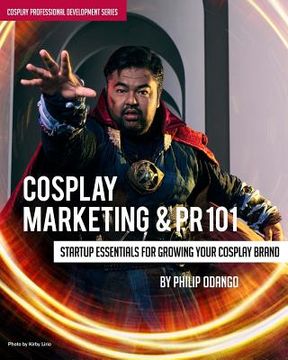 portada Cosplay Marketing & PR 101: Startup Essentials for Growing Your Cosplay Brand (en Inglés)